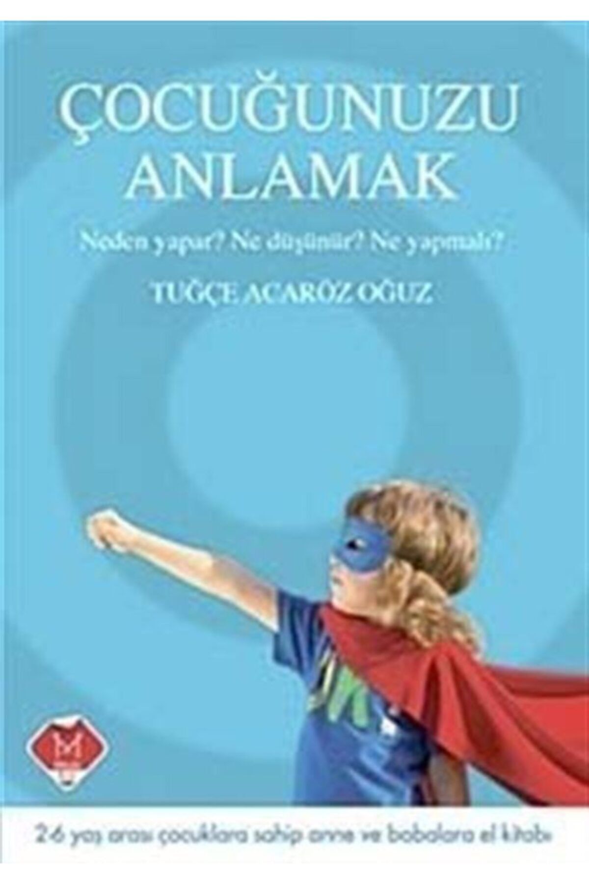 Mikado Yayınları Çocuğunuzu Anlamak & Neden Yapar  Ne Düşünür  Ne Yapmalı