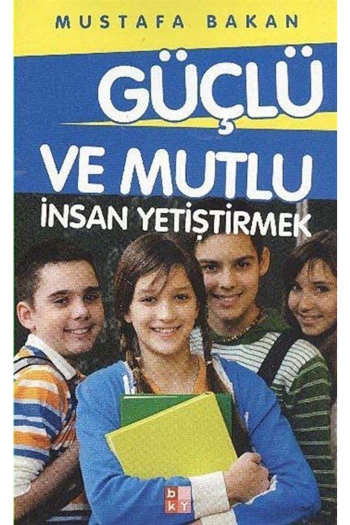 Babıali Kültür Yayıncılığı Güçlü Ve Mutlu Insan Yetiştirmek