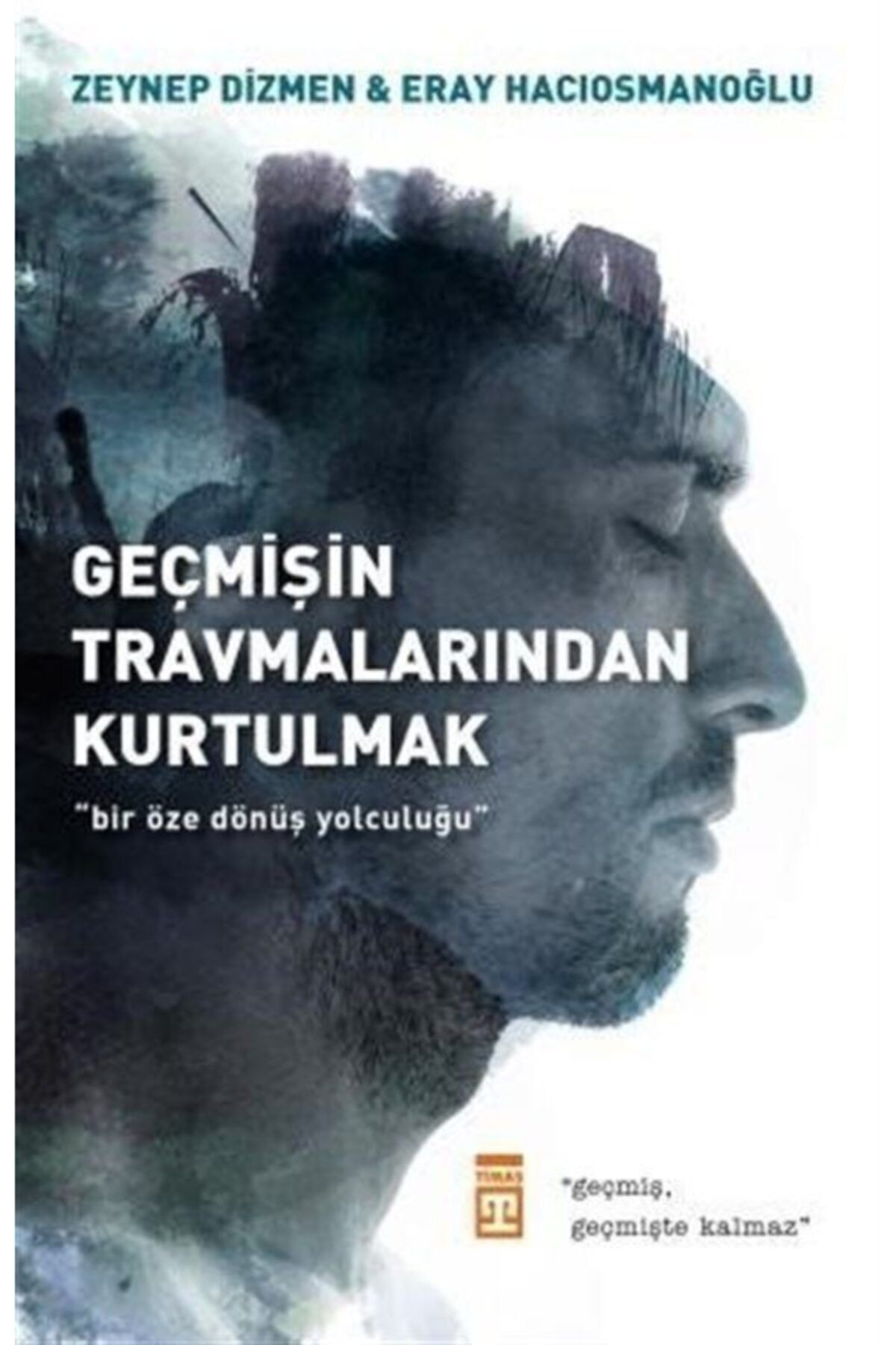 Timaş Yayınları Geçmişin Travmalarından Kurtulmak