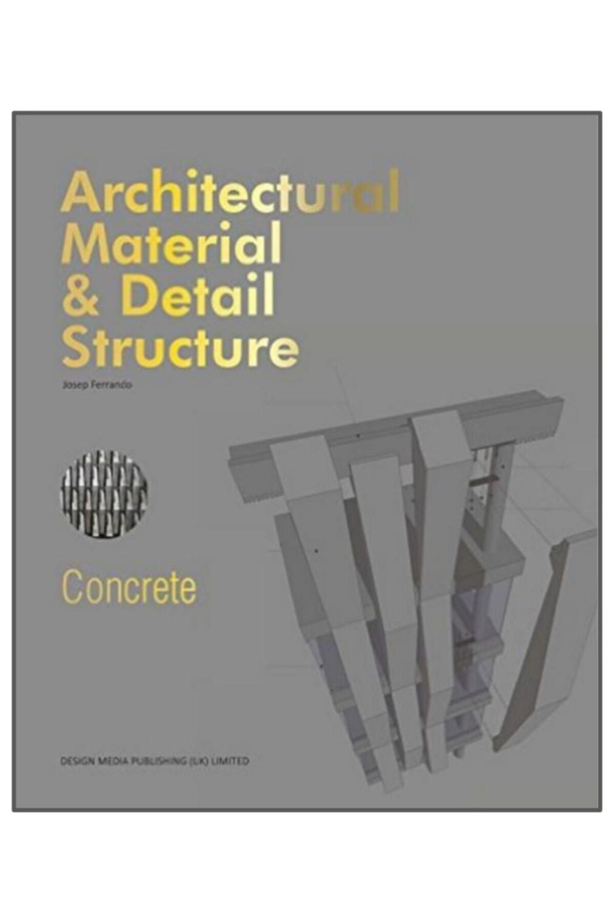 DESIGN MEDIA Concrete: Architectural Material & Detail Structure (cephe Tasarımları: Beton )