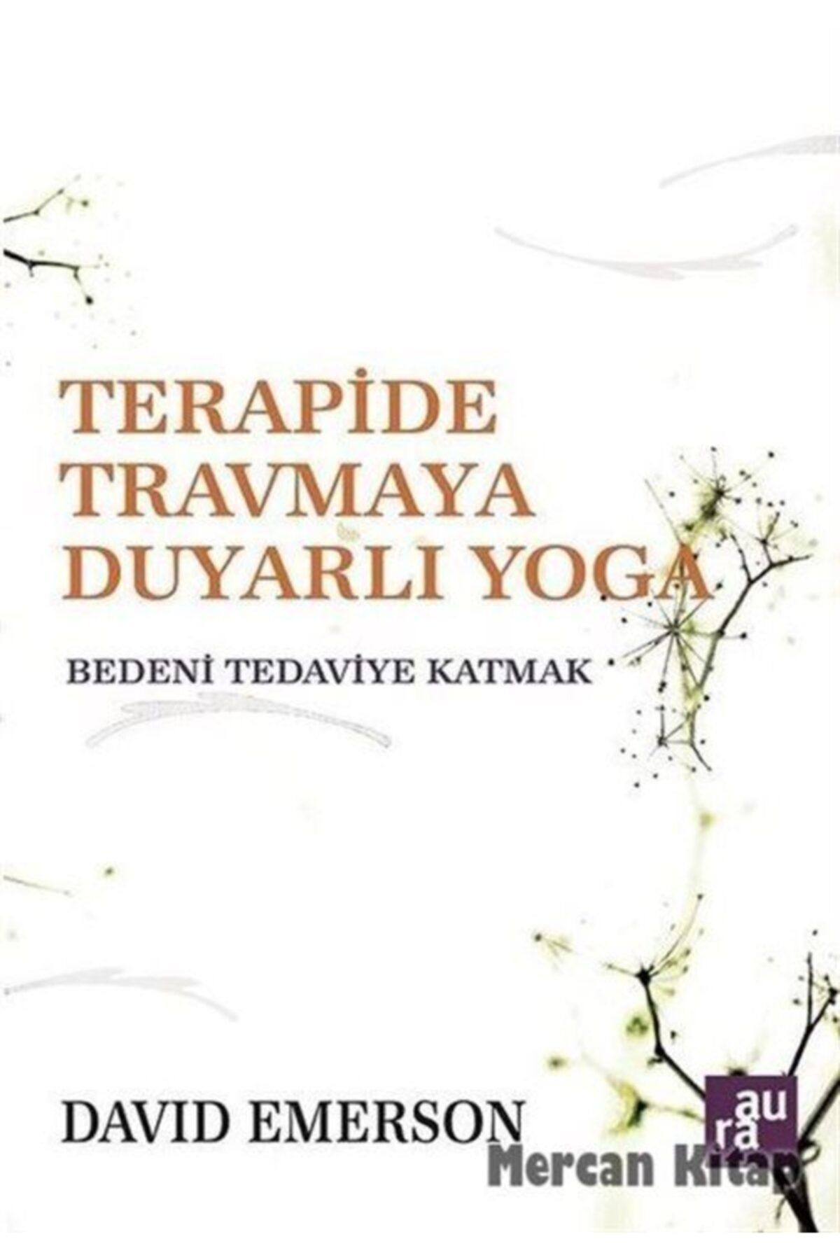 Aura Kitapları Terapide Travmaya Duyarlı Yoga & Bedeni Tedaviye Katmak