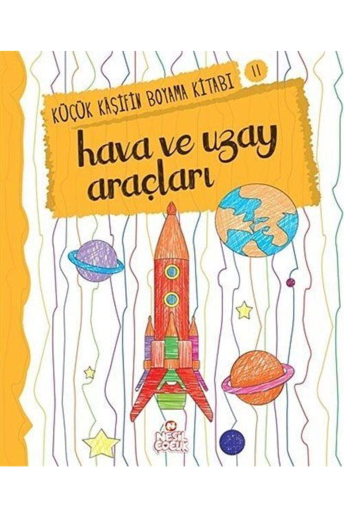 Nesil Cocuk Yayinlari Hava Ve Uzay Araclari Kucuk Kasifin Boyama Kitabi 11 Trendyol