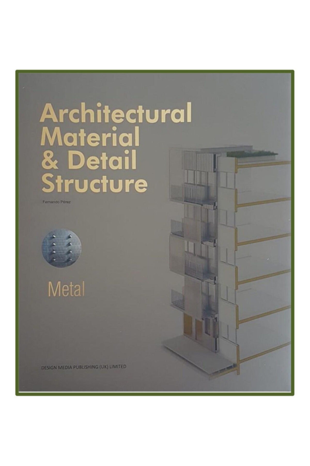DESIGN MEDIA Metal: Architectural Material & Detail Structure (metal Cephe Tasarımları)