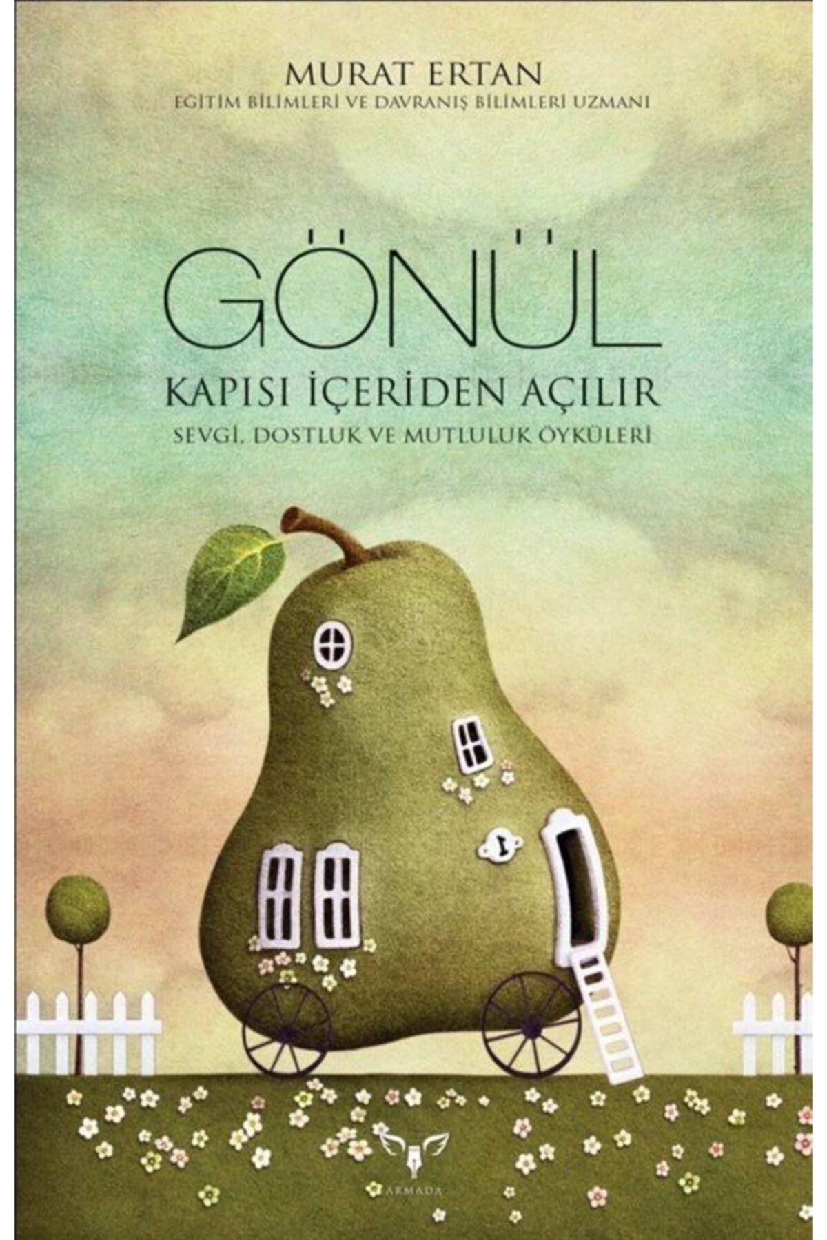 Armada Yayınevi Gönül Kapısı Içeriden Açılır & Sevgi, Dostluk Ve Mutluluk Öyküleri