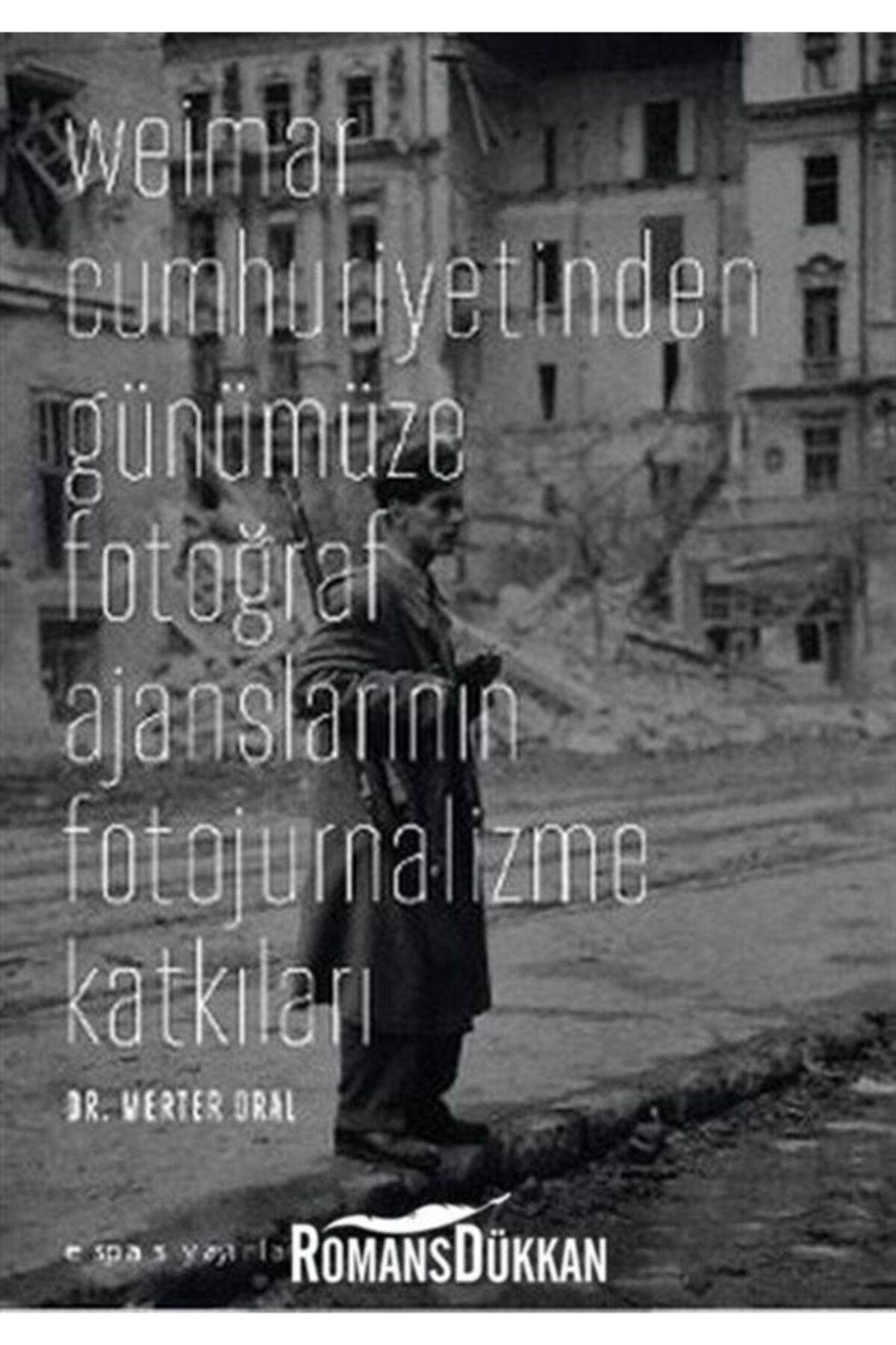 Espas Kuram Sanat Yayınları Weimar Cumhuriyetinden Günümüze Fotoğraf Ajanslarının Fotojurnalizme Katkıları