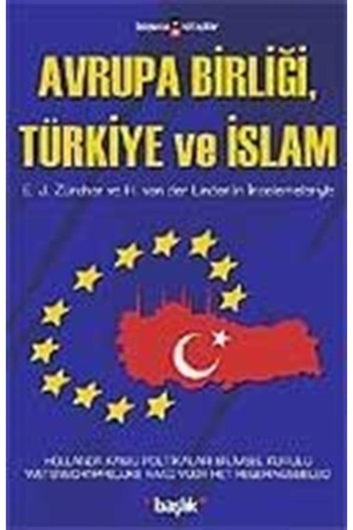 Başlık Yayın Grubu Avrupa Birliği, Türkiye Ve Islam / E. J. Zürcher Ve H. Van Der Linden'in Incelemeleriyle