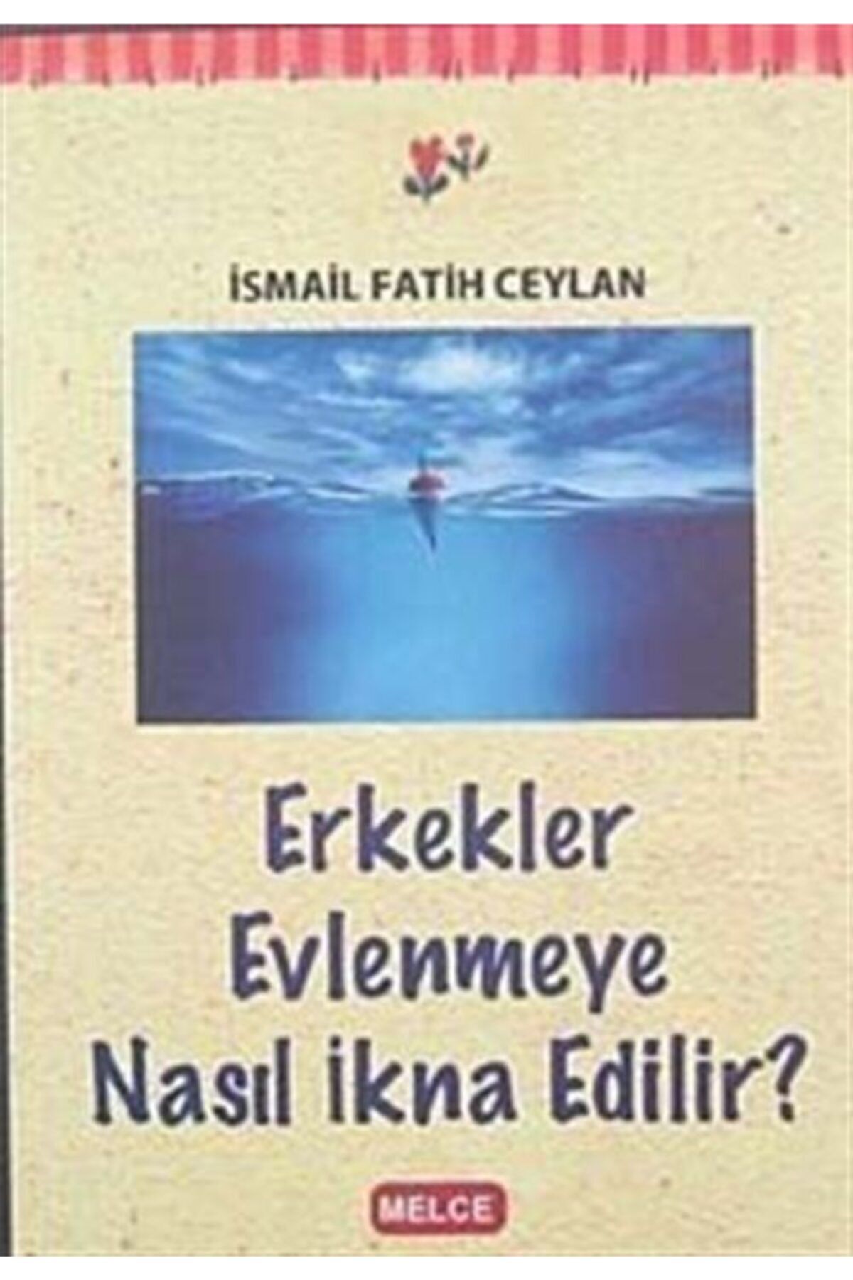 Melce Yayınları Erkekler Evlenmeye Nasıl Ikna Edilir
