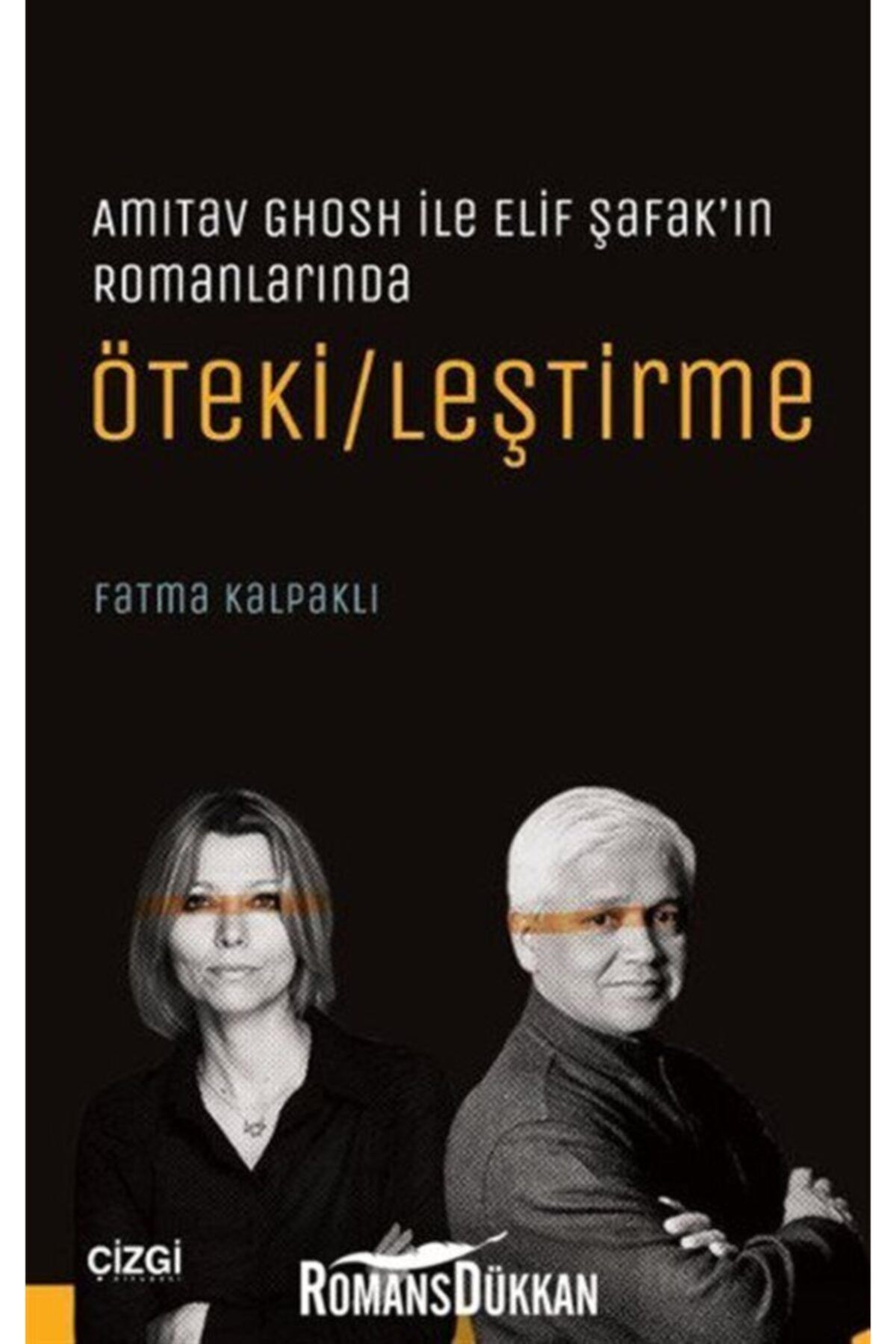 Çizgi Kitabevi Öteki/leştirme & Amitav Ghosh İle Elif Şafak'ın Romanlarında- Fatma Kalpaklı
