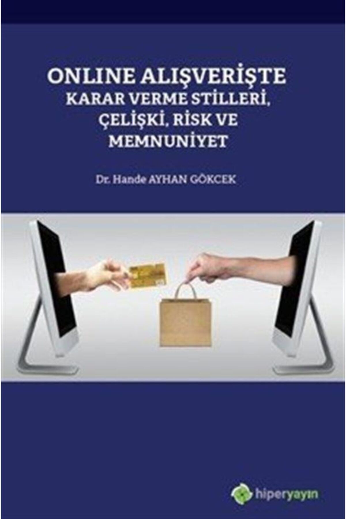 Hiperlink Yayınları Online Alışverişte Karar Verme Stilleri, Çelişki, Risk Ve Memnuniyet