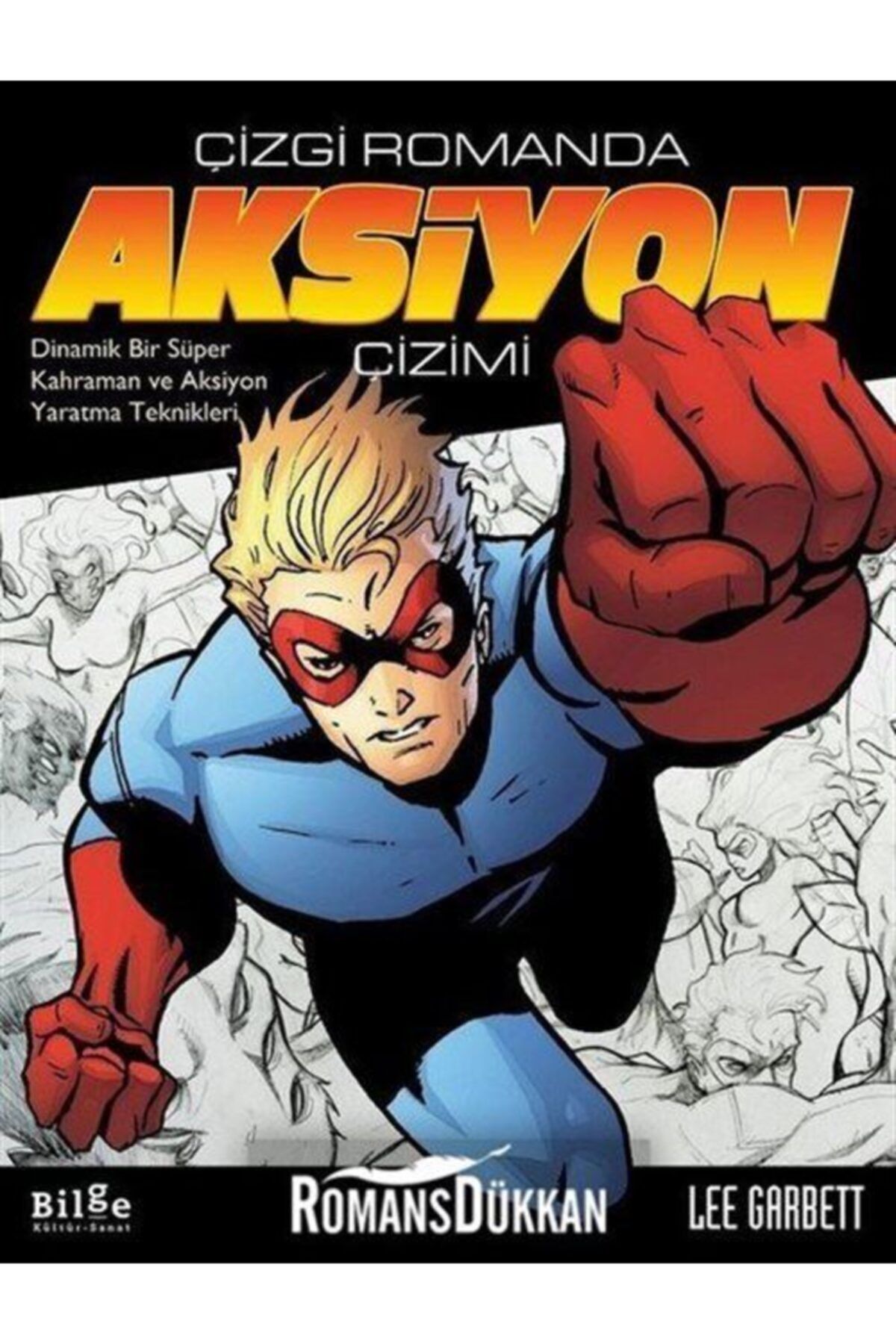 Bilge Kültür Sanat Çizgi Romanda Aksiyon Çizimi - Lee Garbett 9786057931856