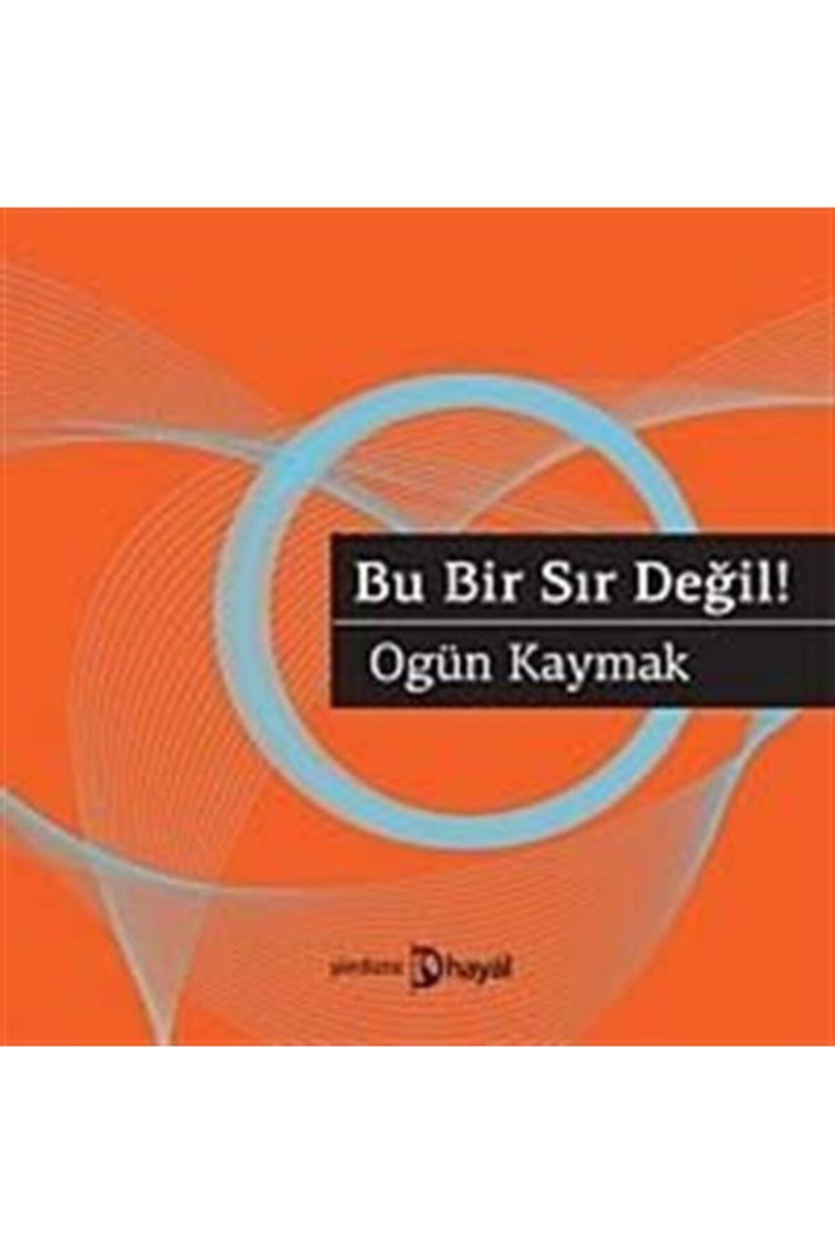 Hayal Yayınları Bu Bir Sır Değil! - Ogün Kaymak 9786055369194