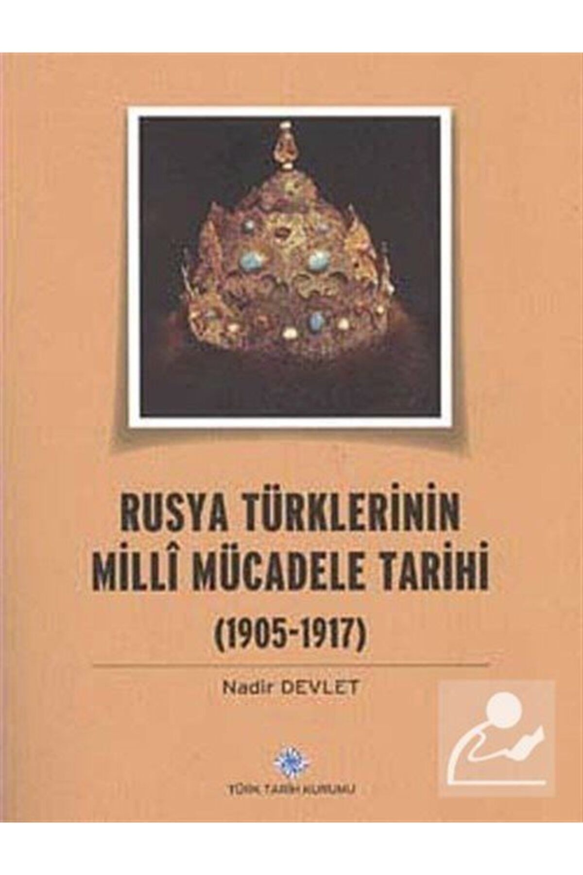 Türk Tarih Kurumu Yayınları Rusya Türklerinin Milli Mücadele Tarihi (1905-1917)