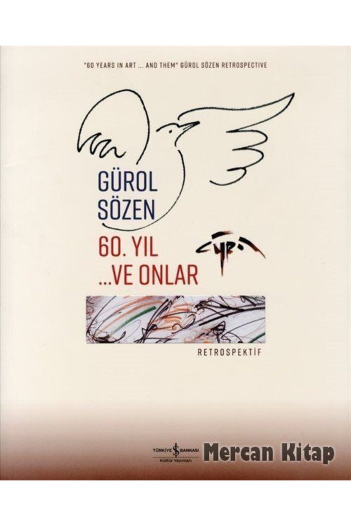 TÜRKİYE İŞ BANKASI KÜLTÜR YAYINLARI 60. Yıl ...ve Onlar - Retrospektif / Retrospective