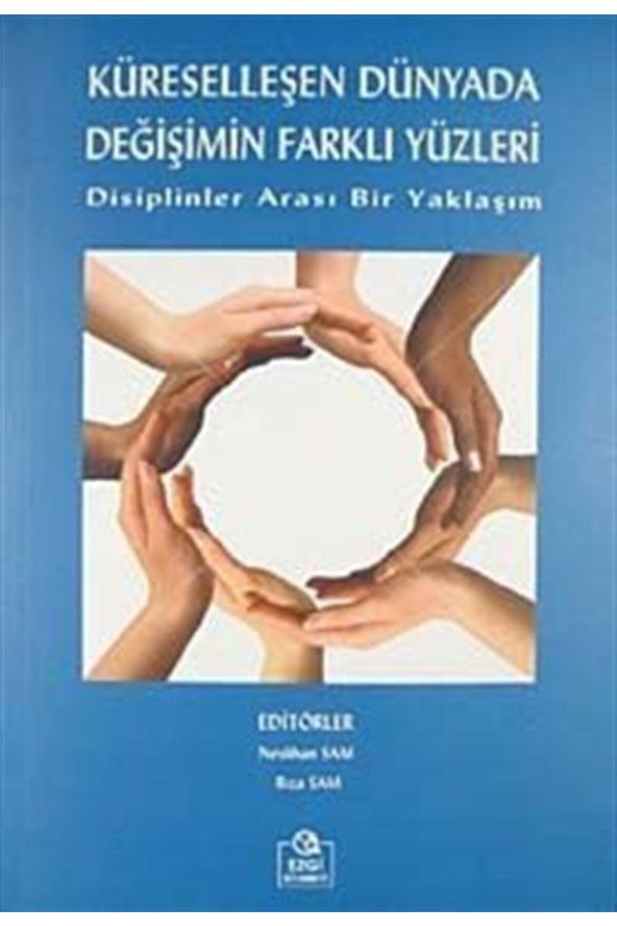 Ezgi Kitabevi Yayınları Küreselleşen Dünyada Değişimin Farklı Yüzleri & Disiplinler Arası Bir Yaklaşım