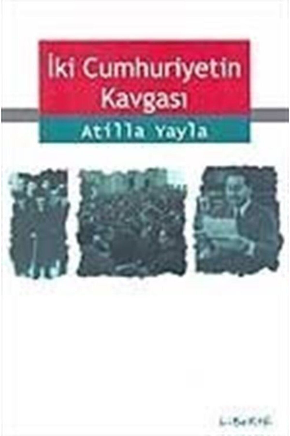 Liberte Yayınları Iki Cumhuriyetin Kavgası
