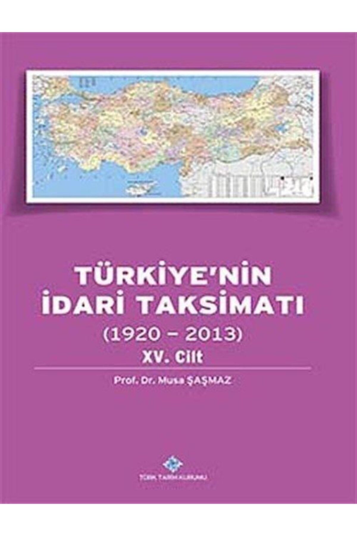 Türk Tarih Kurumu Yayınları Türkiye'nin Idari Taksimatı (1920-2013) 15. Cilt