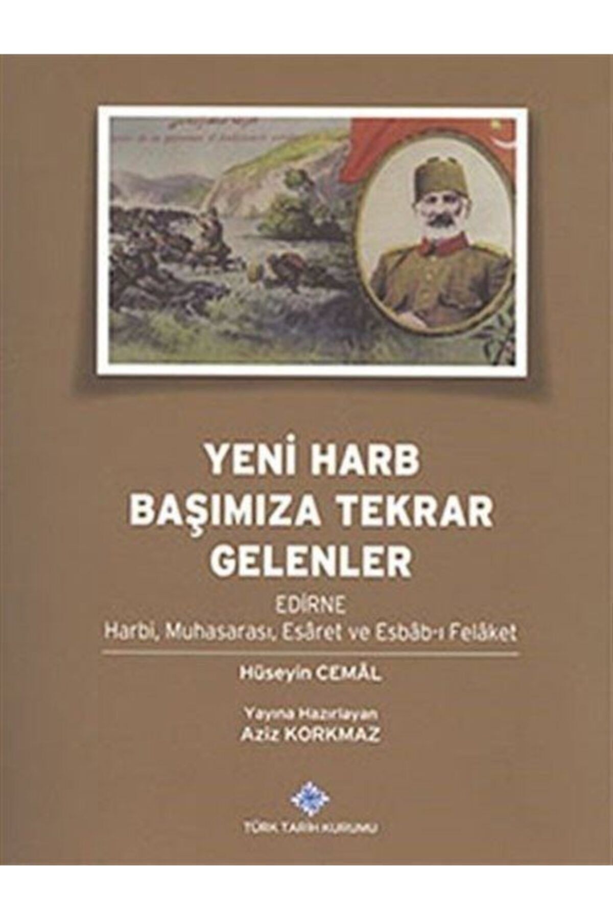 Türk Tarih Kurumu Yayınları Yeni Harb Başımıza Tekrar Gelenler & Edirne Harbi, Muhasarası, Esaret Ve Esbab-ı Felaket
