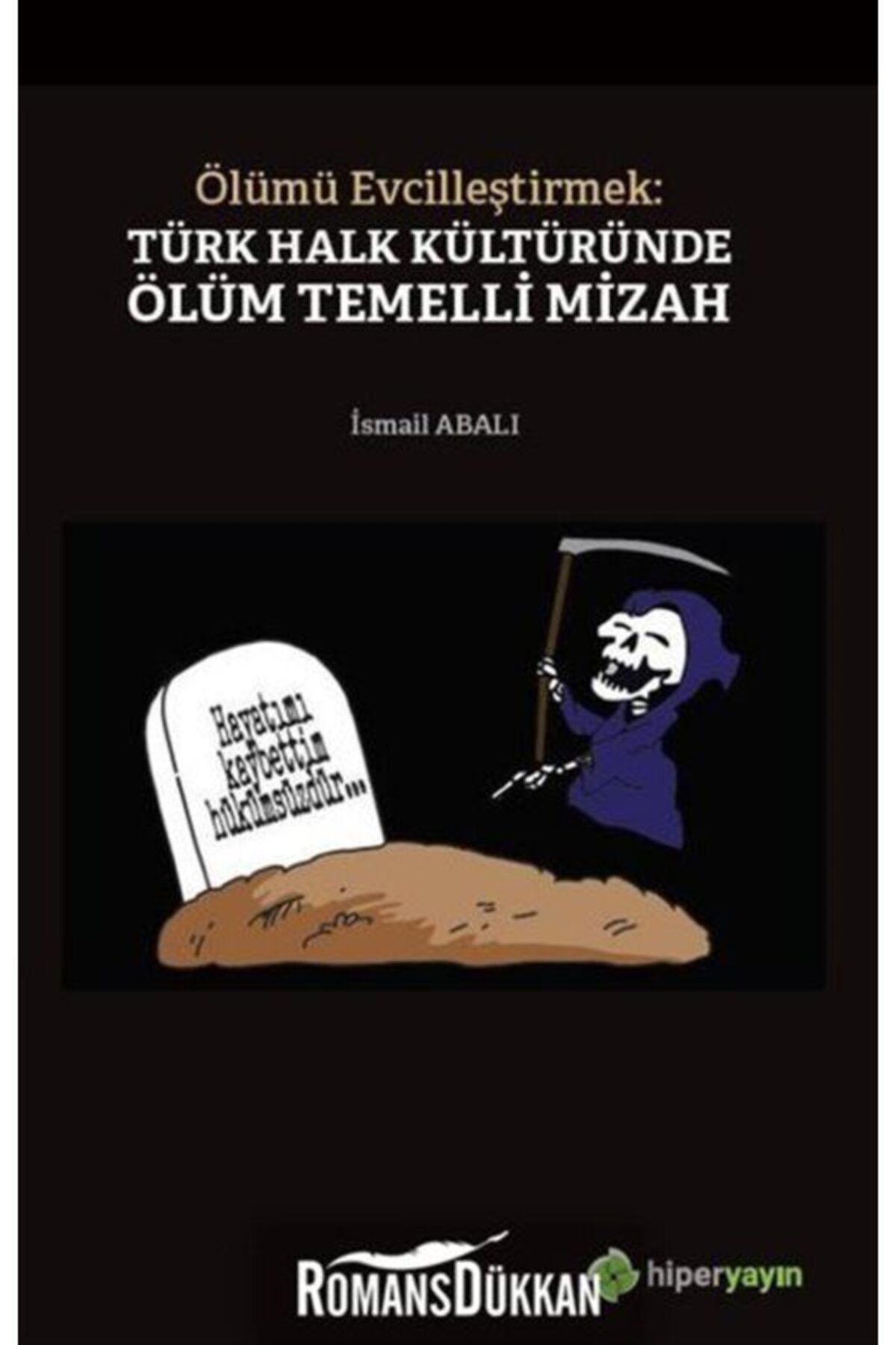 Hiperlink Yayınları Ölümü Evcilleştirmek: Türk Halk Kültüründe Ölüm Temelli Mizah