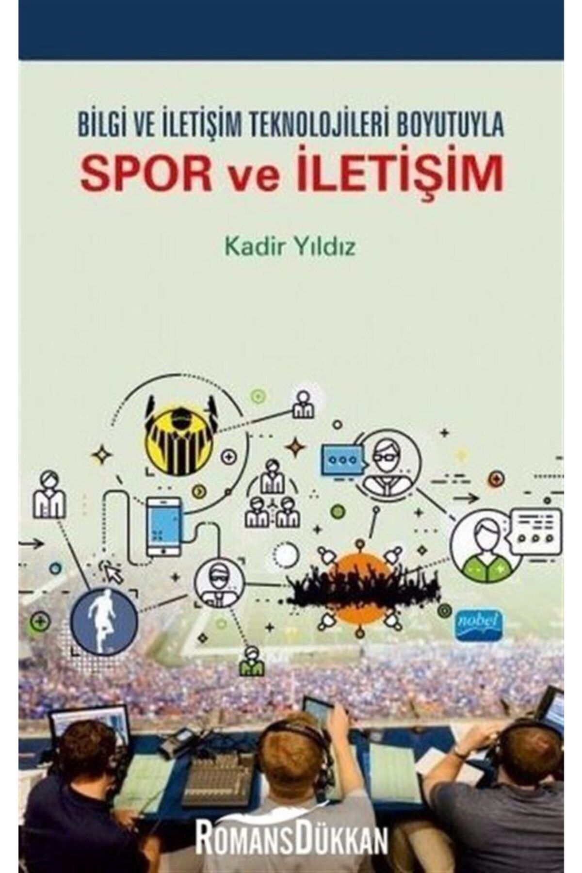 Nobel Akademik Yayıncılık Bilgi Ve Iletişim Teknolojileri Boyutuyla Spor Ve Iletişim
