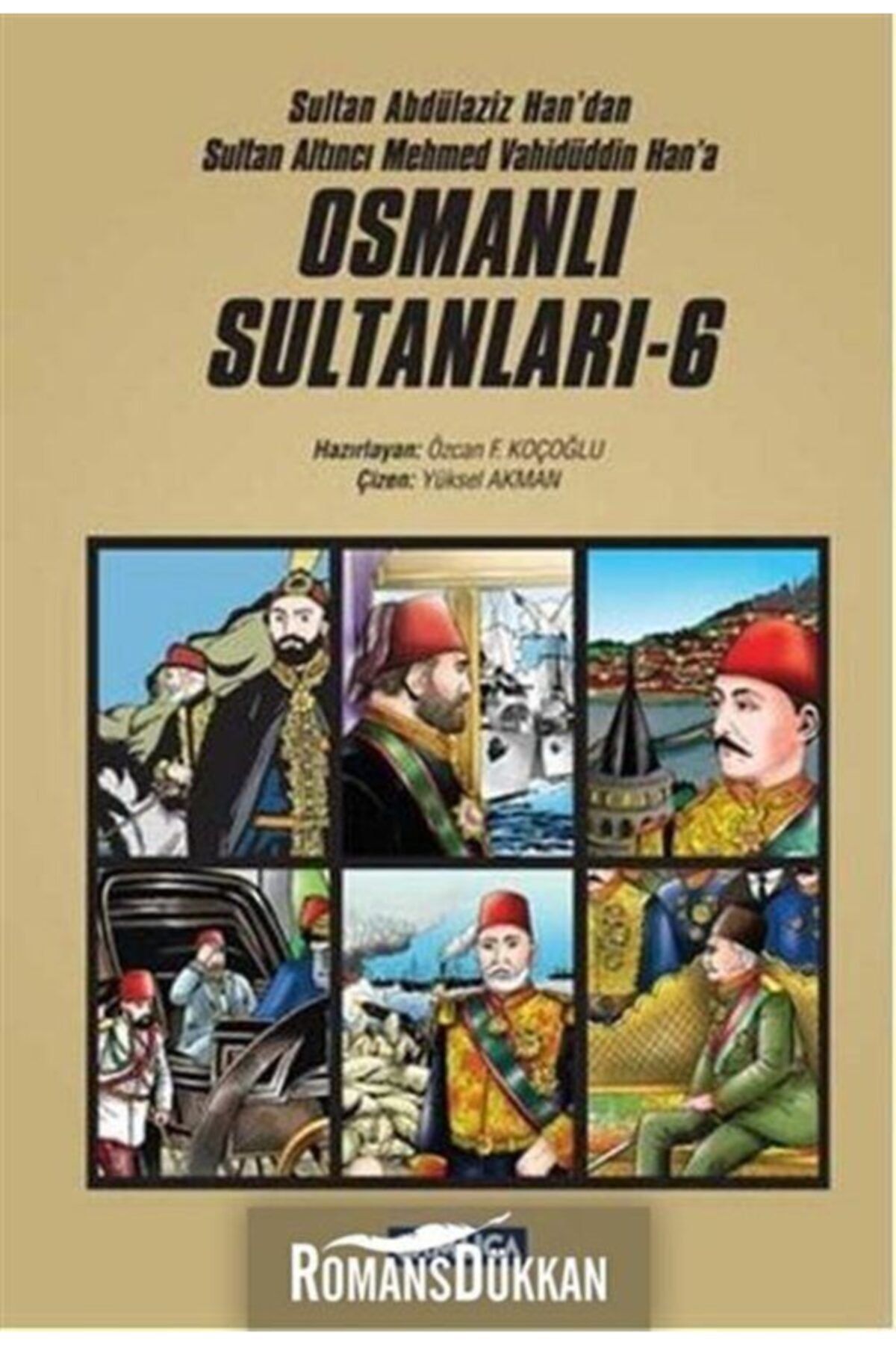 Çamlıca Basım Yayın Osmanlı Sultanları - 6 & Sultan Abdülaziz Han'dan Sultan Altıncı Mehmed Vahidüddin Han'a