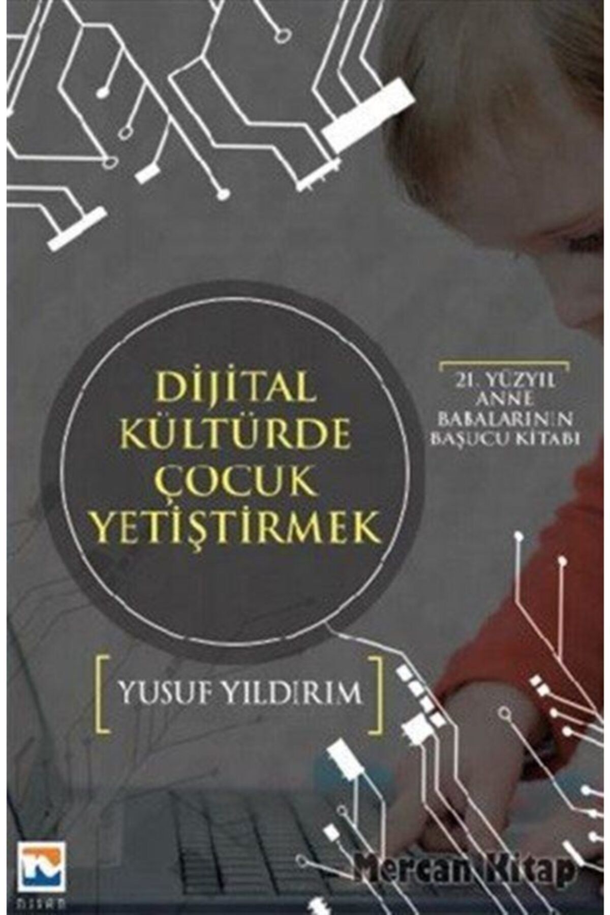 Nisan Kitabevi 21. Yüzyıl Anne Babalarının Başucu Kitabı Dijital Kültürde Çocuk Yetiştirmek