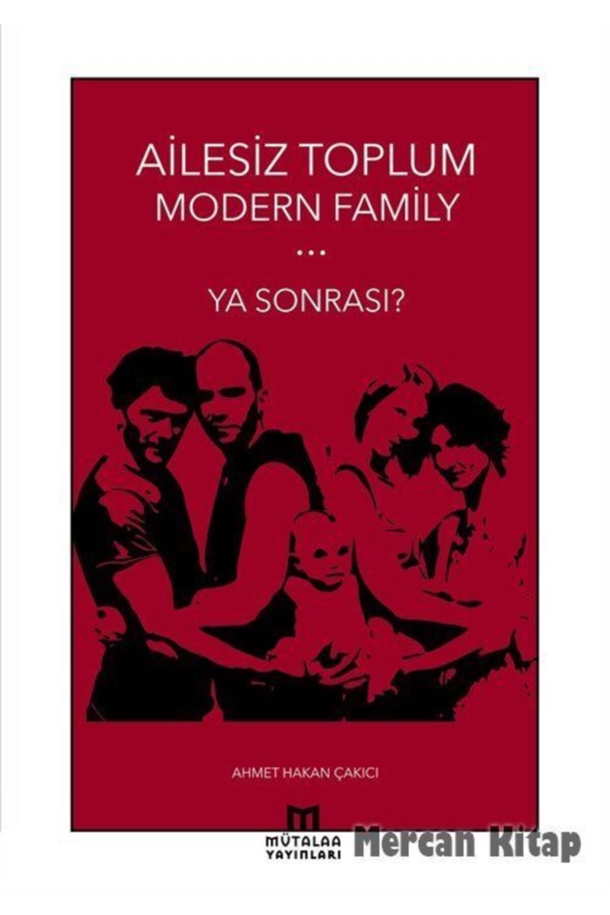 Mütalaa Yayınları Ailesiz Toplum Modern Family & Ya Sonrası