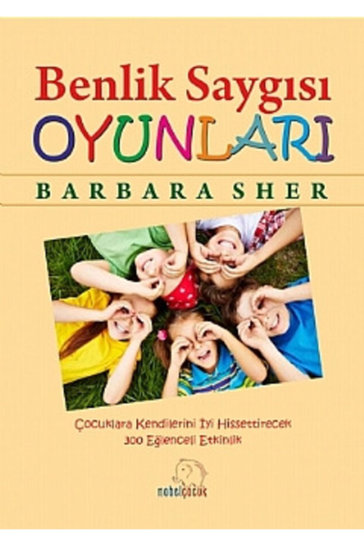 Nobel Yaşam Self-esteem Games: 300 Fun Activities That Make Children Feel Good About Themselves