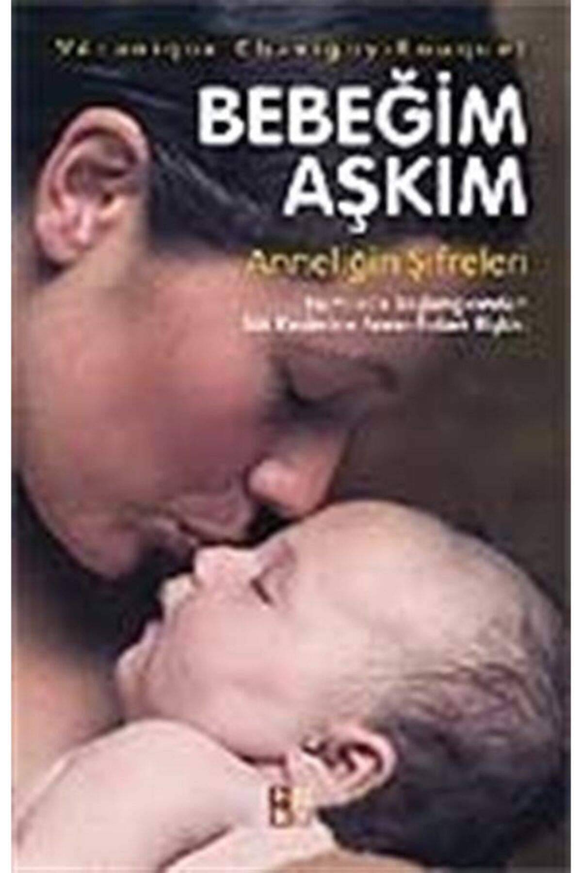 Babıali Kültür Yayıncılığı Bebeğim Aşkım Anneliğin Şifreleri