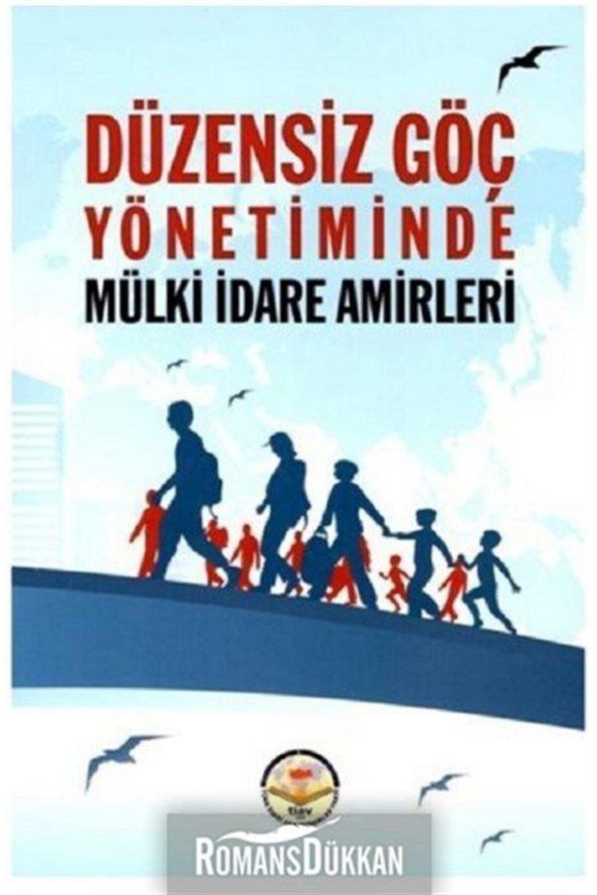 Tiav Yayınları Düzensiz Göç Yönetiminde Mülki Idare Amirleri