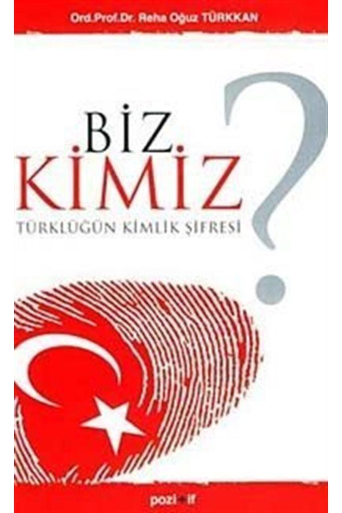 Pozitif Yayınları Biz Kimiz  Türklüğün Kimlik Şifresi