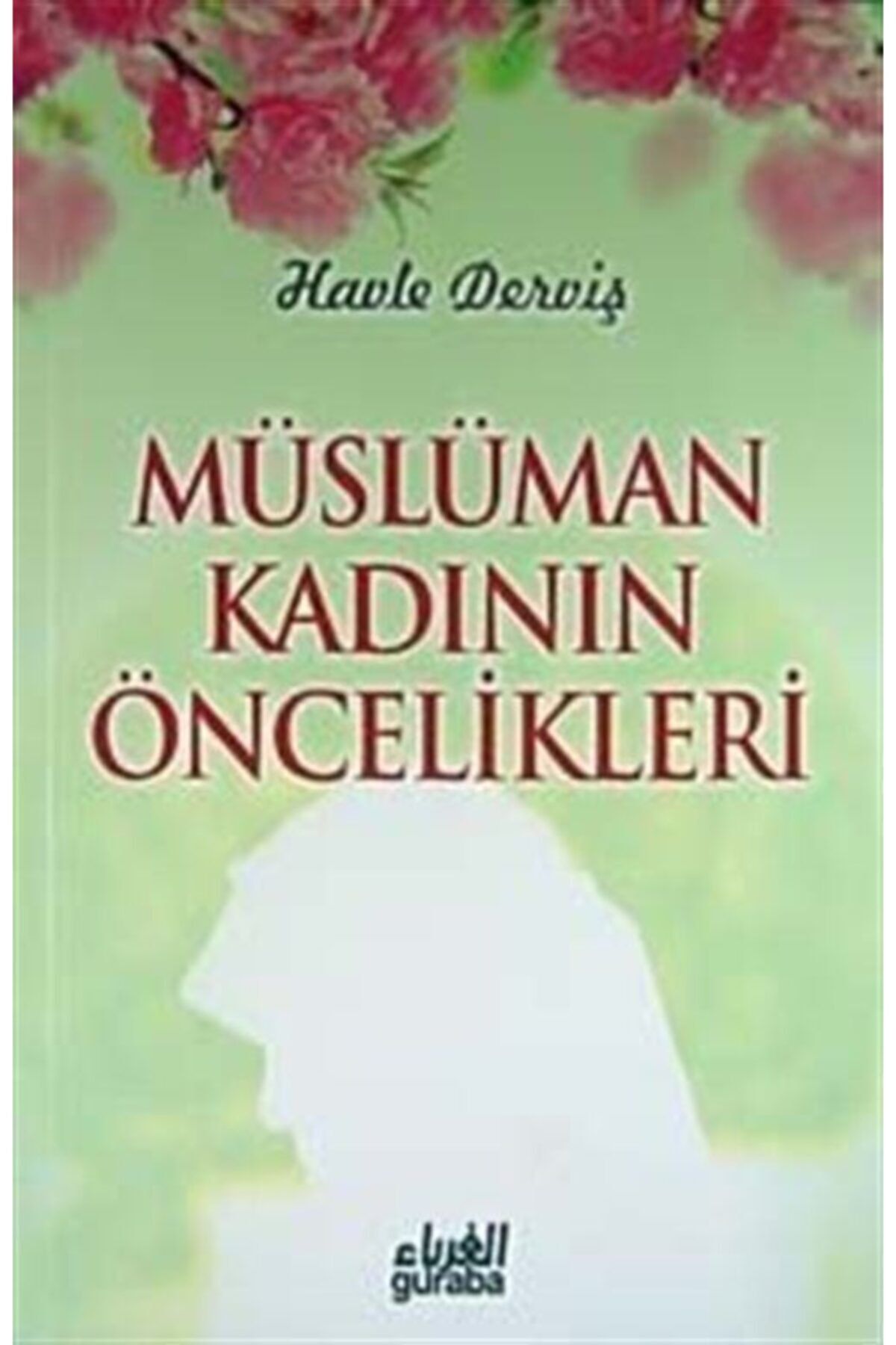 Guraba Yayınları Müslüman Kadının Öncelikleri
