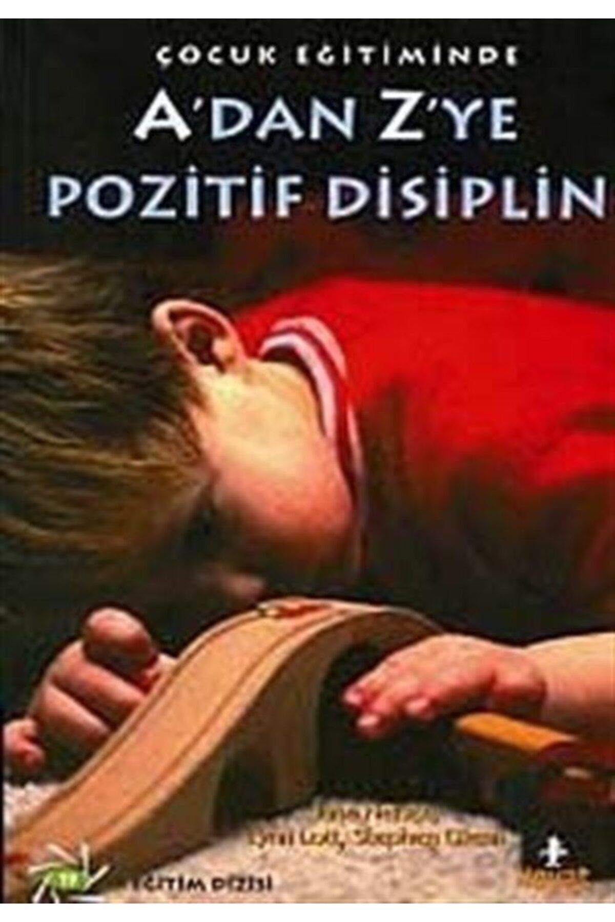 Hayat Yayınları A'dan Z'ye Pozitif Disiplin / Çocuk Eğitiminde