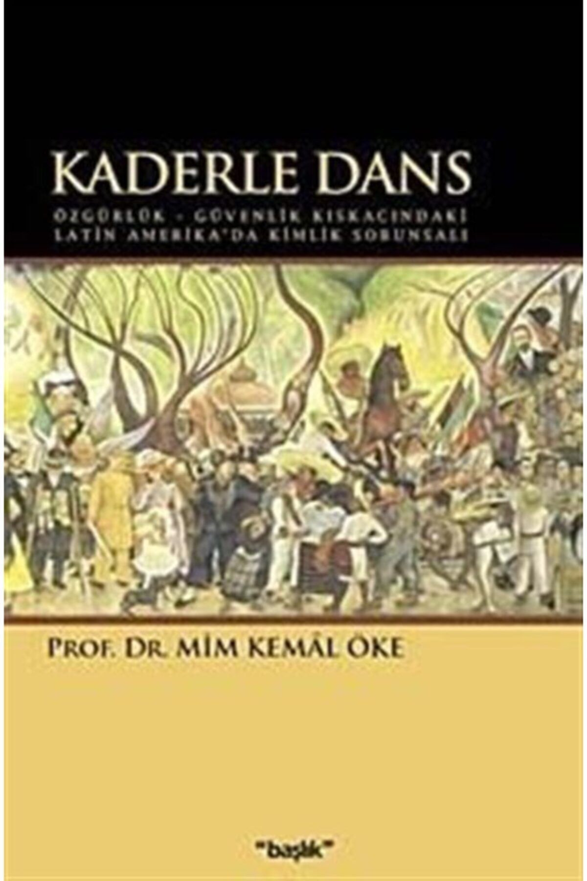 Başlık Yayın Grubu Kaderle Dans & Özgürlük - Güvenlik Kıskacındaki Latin Amerika'da Kimlik Sorunsalı