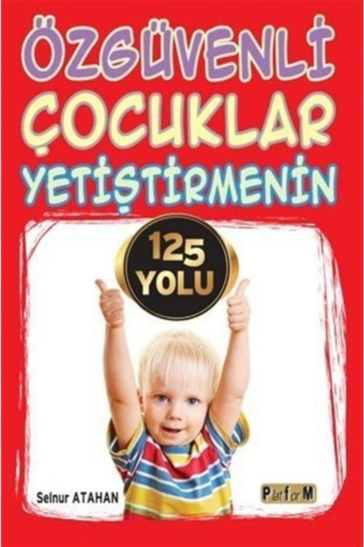 Platform Yayınları Özgüvenli Çocuklar Yetiştirmenin 125 Yolu