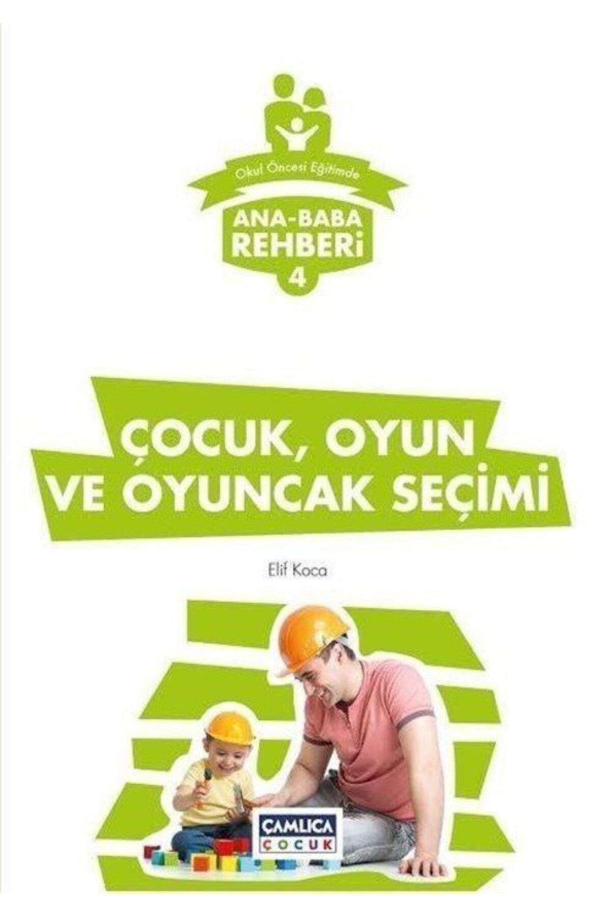 Çamlıca Çocuk Yayınları Ana Baba Rehberi 4 / Çocuk, Oyun Ve Oyuncak Seçimi
