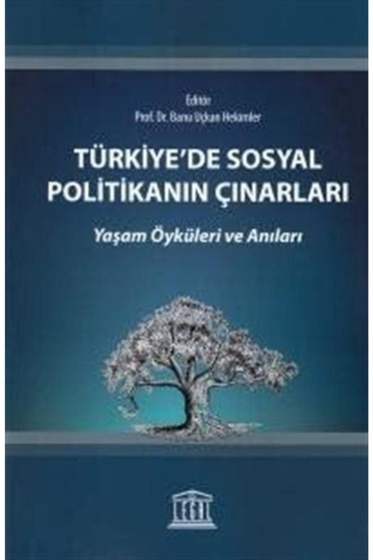 Legal Yayıncılık Türkiye'de Sosyal Politikanın Çınarları Yaşam Öyküleri Ve Anıları