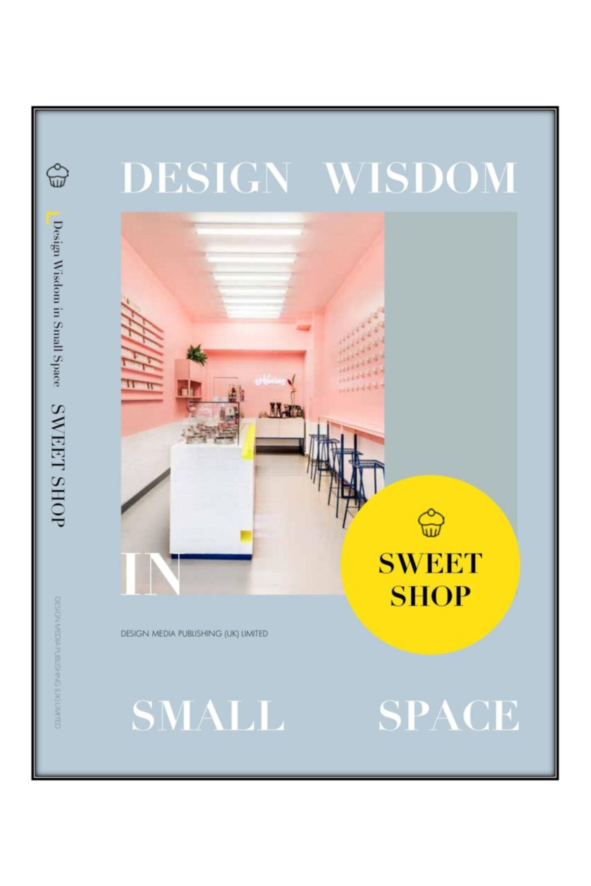 Design Media Publishing Limited Sweet Shop; Design Wisdom in Small Space II - (Mimarlık-TATLICI Tasarımları)