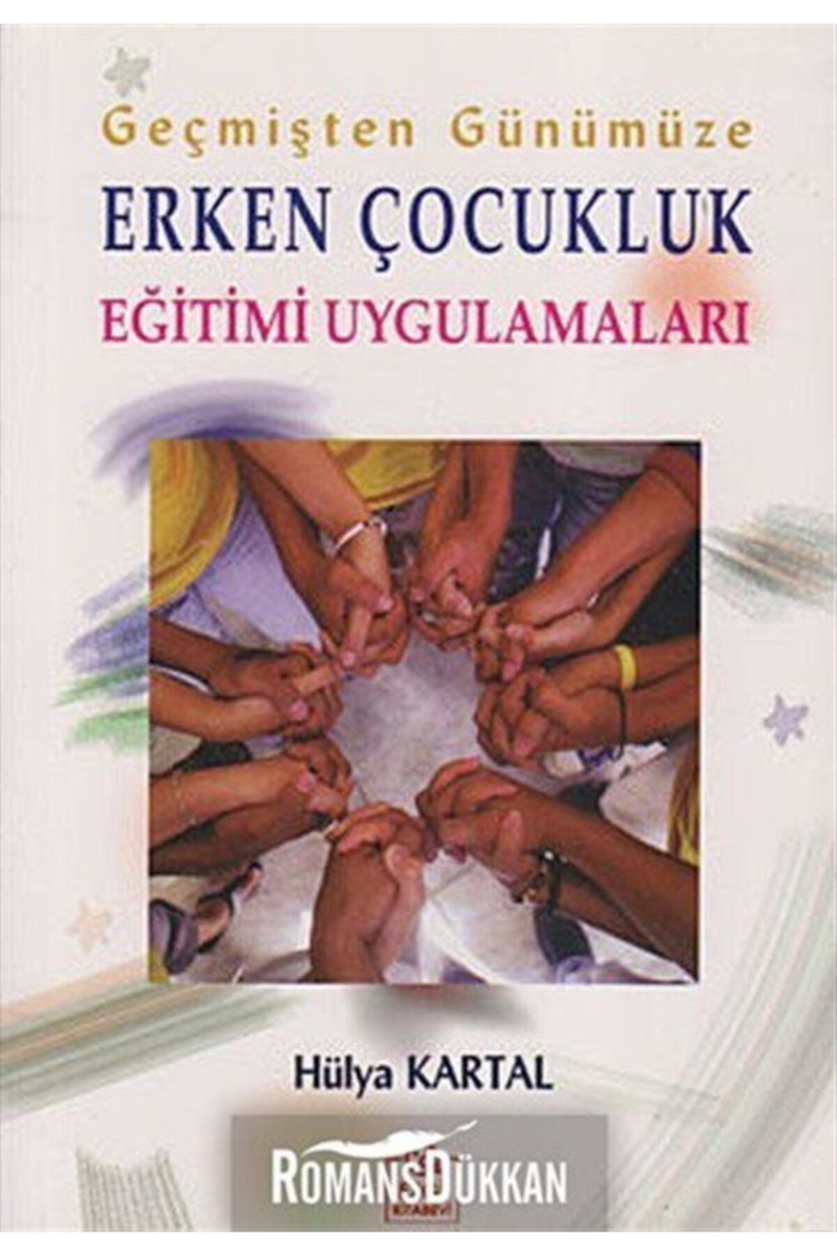 Ezgi Kitabevi Yayınları Geçmişten Günümüze Erken Çocukluk Eğitimi Uygulamaları