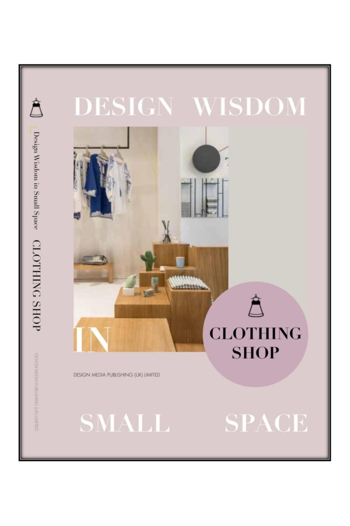 Design Media Publishing Limited Clothing Shop; Design Wisdom in Small Space II - (Mimarlık-Butik Tasarımları)