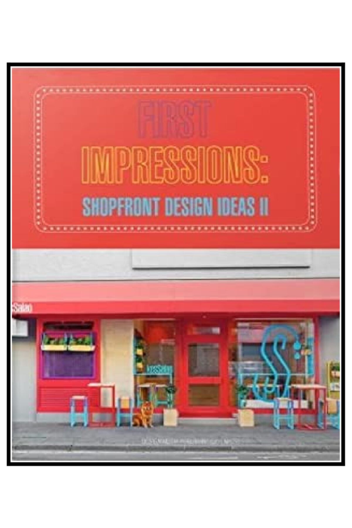 Desıgn Medıa Yayınları First Impressions: Shopfront Desıgn Ideas Iı (mağaza Tasarımları)