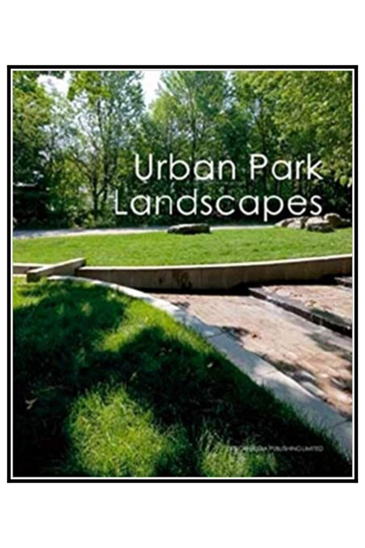 DESIGN MEDIA Urban Park Landscapes (kent Park Ve Bahçeleri Tasarımı)