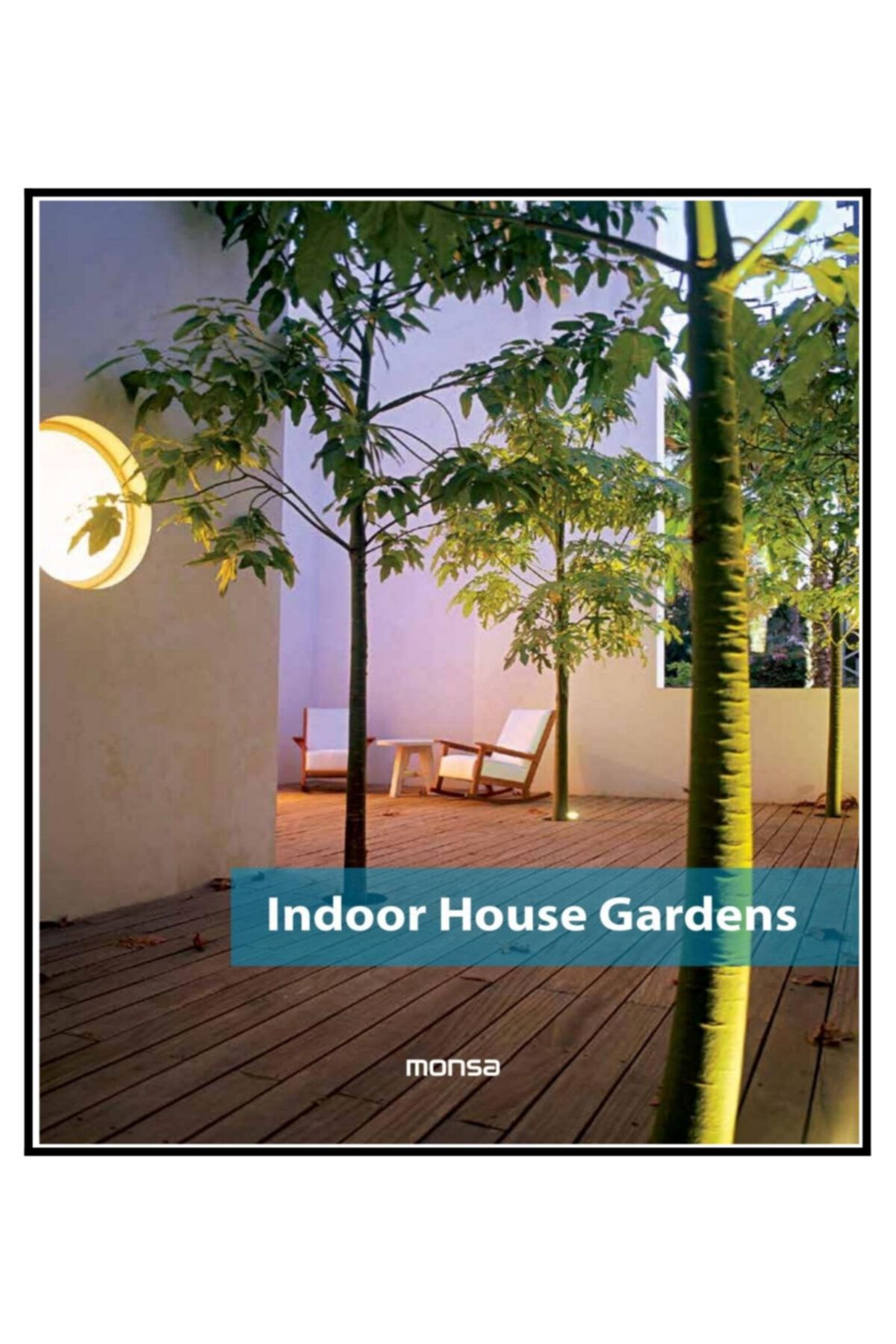 Instituto MONSA de Ediciones Indoor House Gardens Mimarlık; (iç Bahçeler)