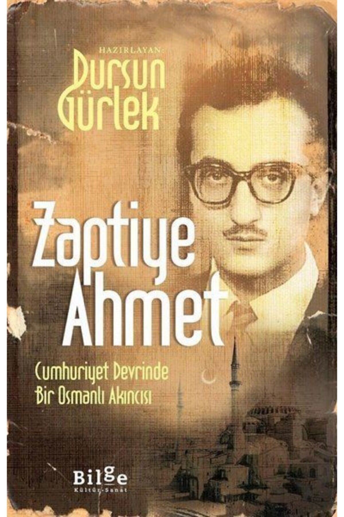 Bilge Kültür Sanat Zaptiye Ahmet - Cumhuriyet Devrinde Bir Osmanlı Akıncısı