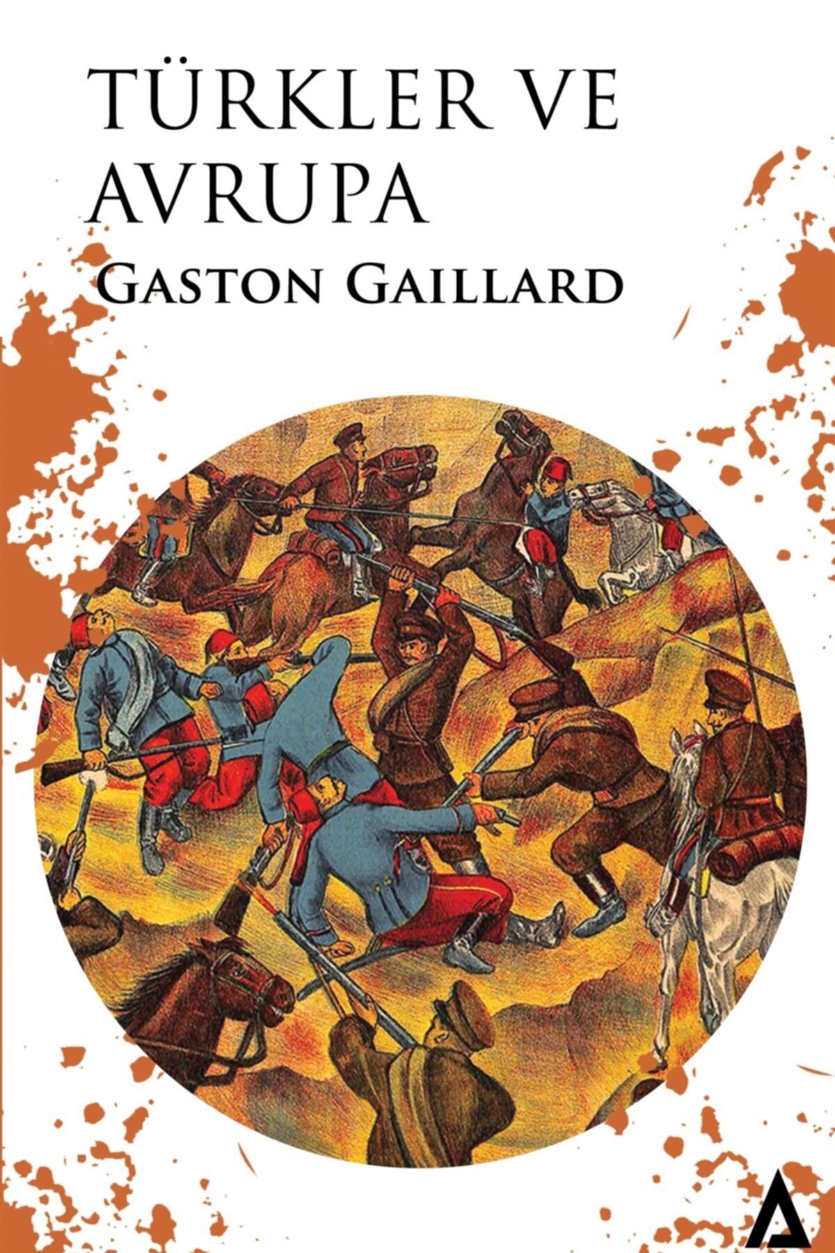 Kanon Kitap Türkler Ve Avrupa - Gaston Gaillard 9786057000514