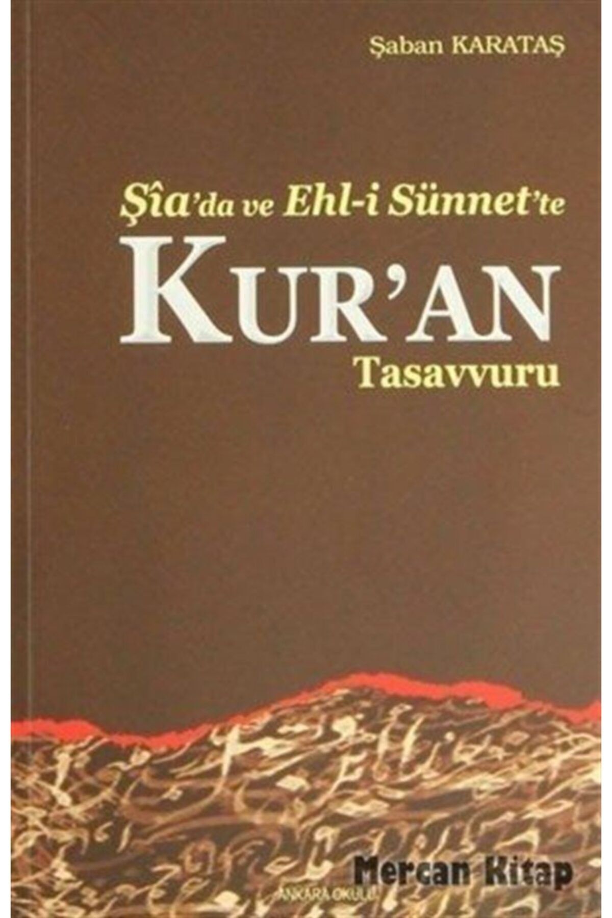 Ankara Okulu Yayınları Şia'da ve Ehl-i Sünnet'e Kur'an Tasavvuru
