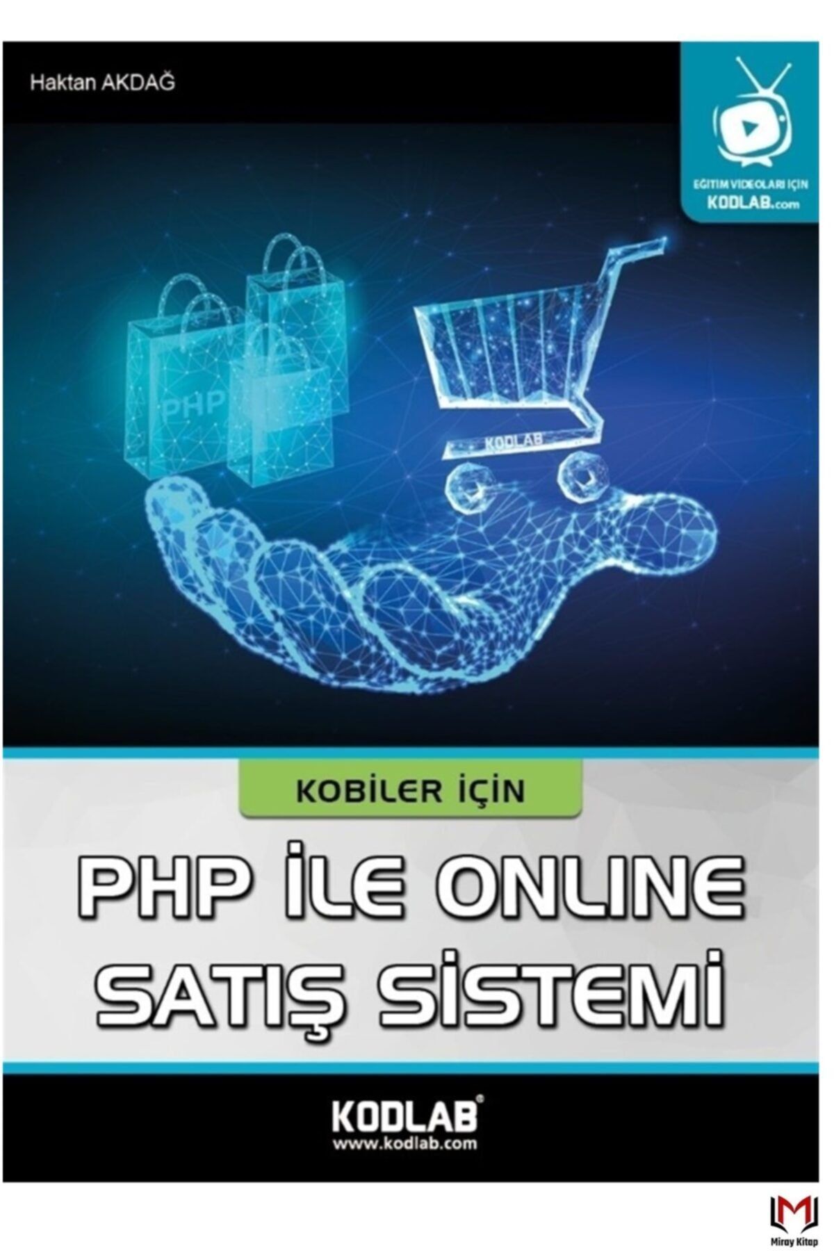 Kodlab Yayın Dağıtım Kobiler Için Php Ile Online Satış Sistemi - Haktan Akdağ 9786052118603