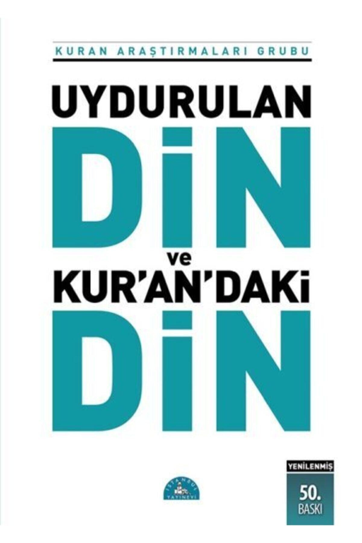 İstanbul Yayınevi Uydurulan Din Ve Kur'an’daki Din / Kuran Araştırmaları Grubu /