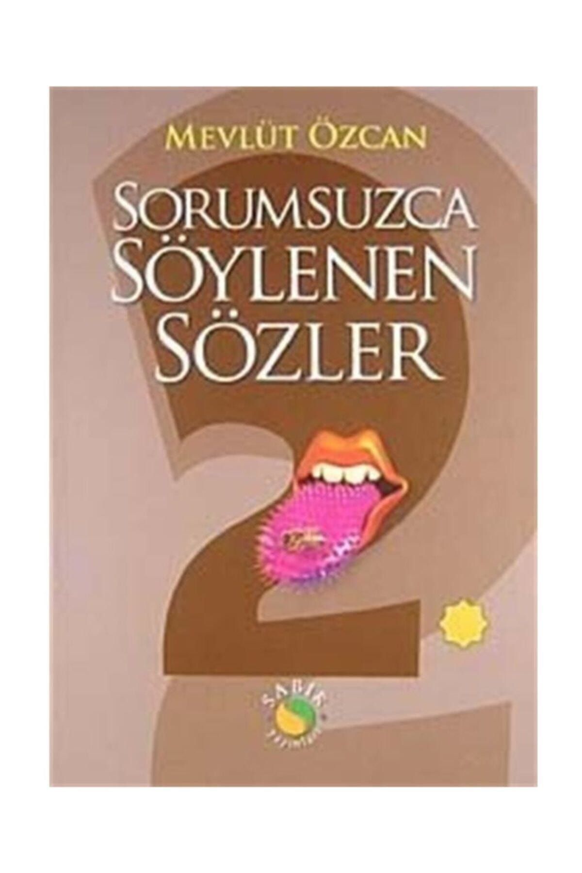 Sabır Yayınları Sorumsuzca Söylenen Sözler 2