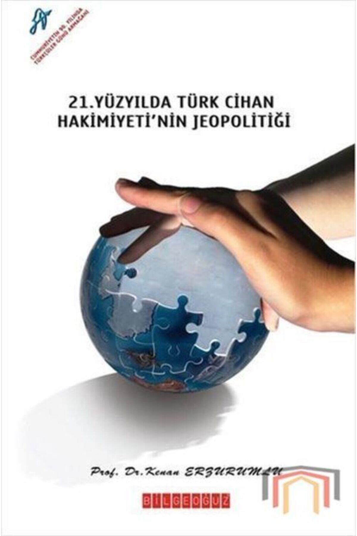 Bilgeoğuz Yayınları 21. Yüzyıl'da Türk Cihan Hakimiyeti'nin Jeopolitiği
