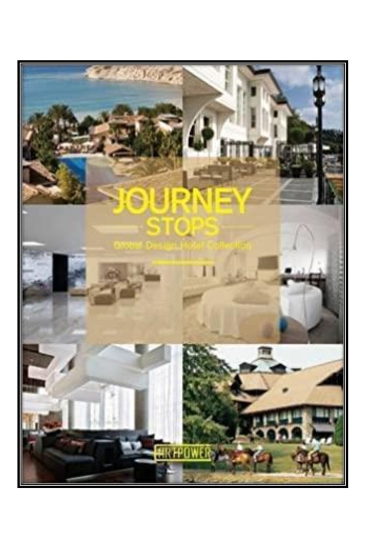 ARTPOWER PUBLISHING Journey Stops: Global Design Hotel Collection (Mimarlık; Hotel Tasarımları)